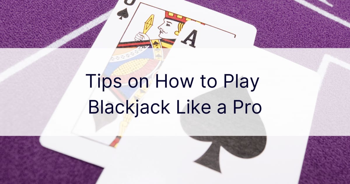 Dicas sobre como jogar blackjack como um profissional
